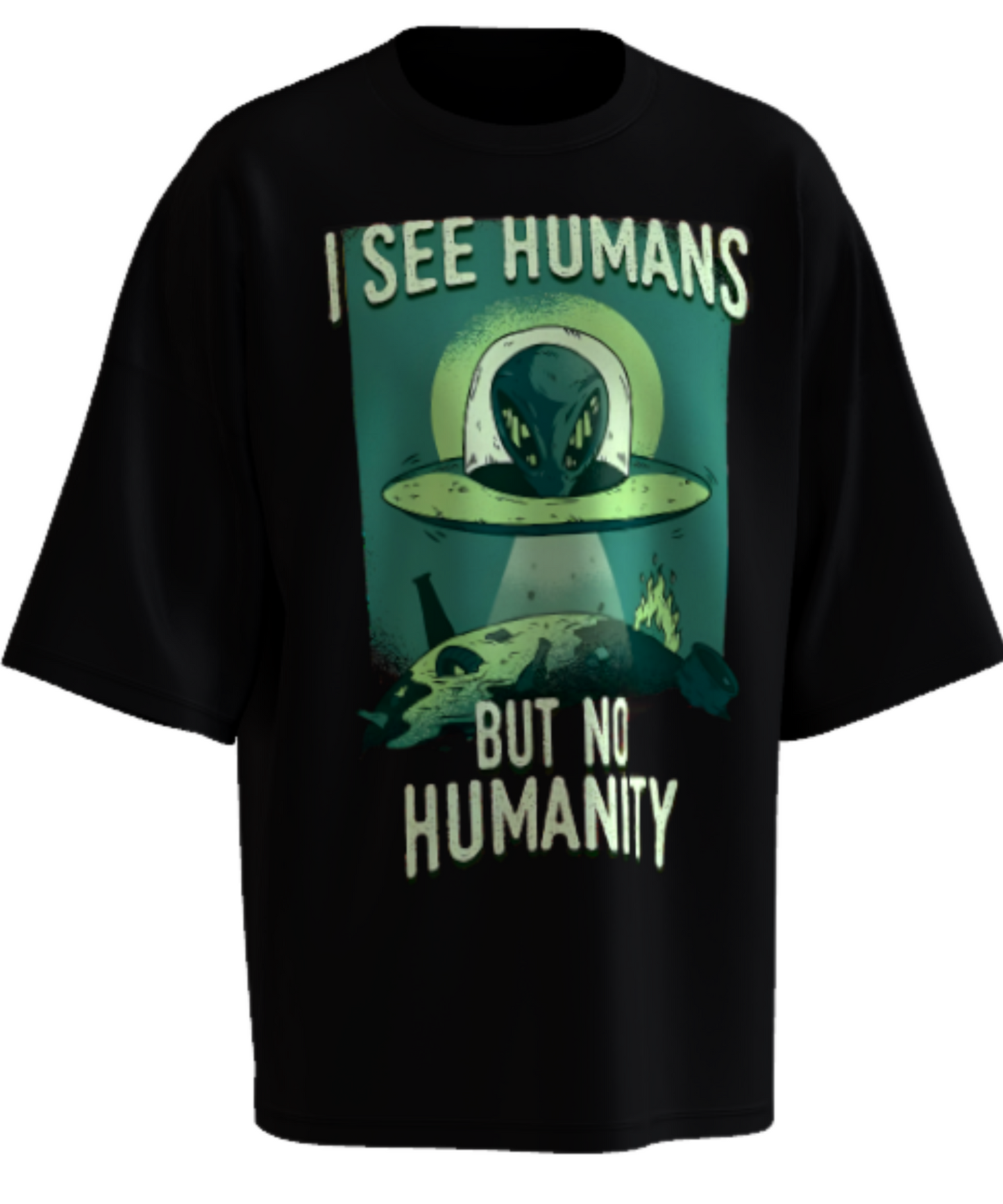 Alien Graphic Printed Oversized T-Shirt – “I See Humans But No Humanity” Unisex Black Tee Mythira Fashion